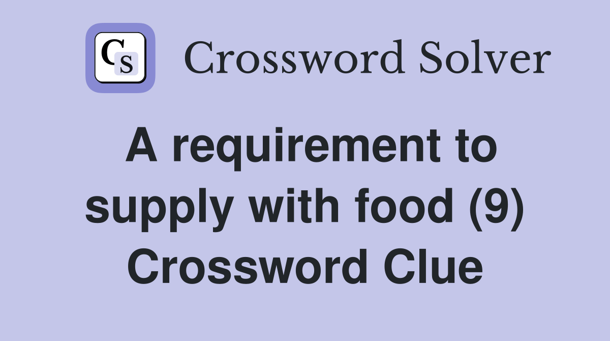 A requirement to supply with food (9) - Crossword Clue Answers